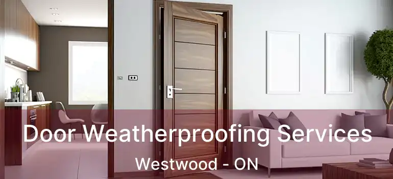 Door Weatherproofing Services Westwood - ON