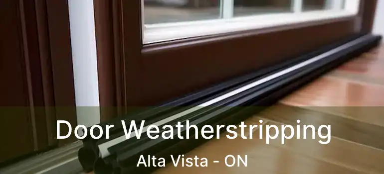  Door Weatherstripping Alta Vista - ON