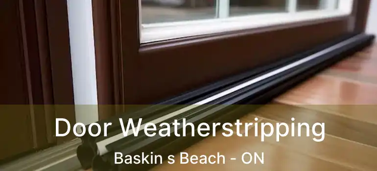  Door Weatherstripping Baskin s Beach - ON