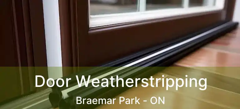  Door Weatherstripping Braemar Park - ON