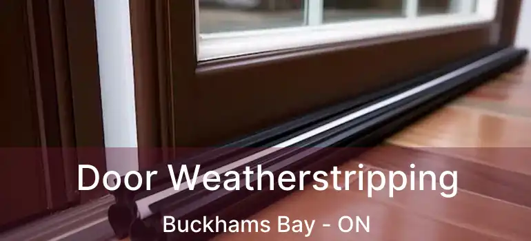 Door Weatherstripping Buckhams Bay - ON