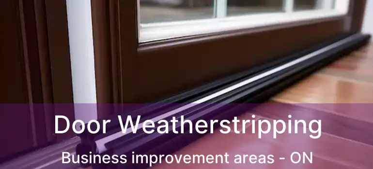 Door Weatherstripping Business improvement areas - ON