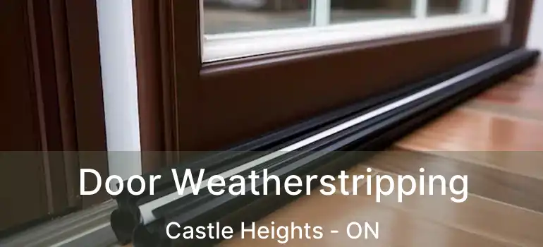  Door Weatherstripping Castle Heights - ON