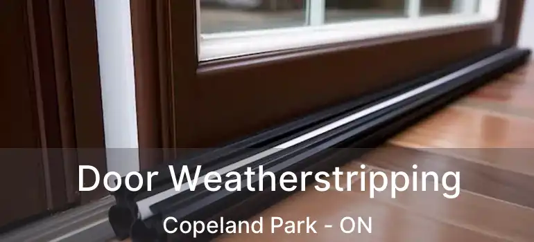  Door Weatherstripping Copeland Park - ON