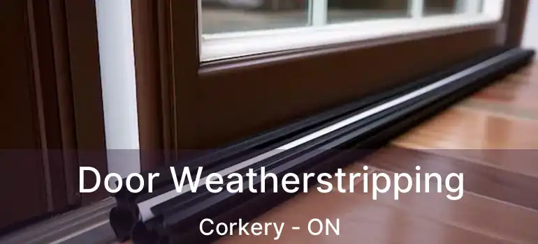 Door Weatherstripping Corkery - ON