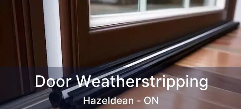  Door Weatherstripping Hazeldean - ON