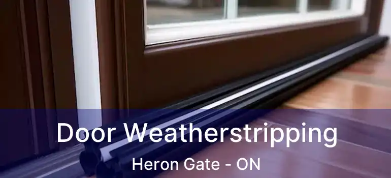 Door Weatherstripping Heron Gate - ON