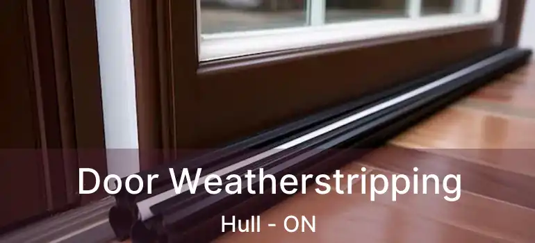 Door Weatherstripping Hull - ON