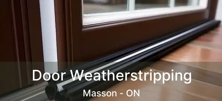  Door Weatherstripping Masson - ON
