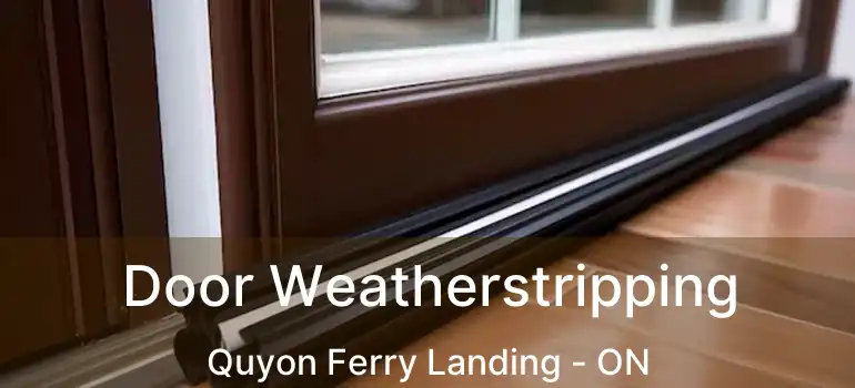 Door Weatherstripping Quyon Ferry Landing - ON