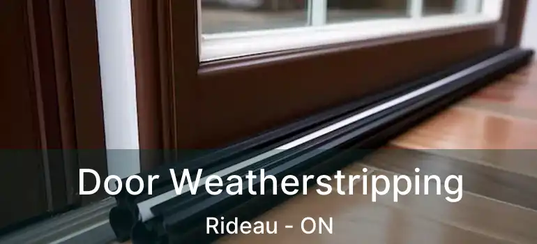  Door Weatherstripping Rideau - ON