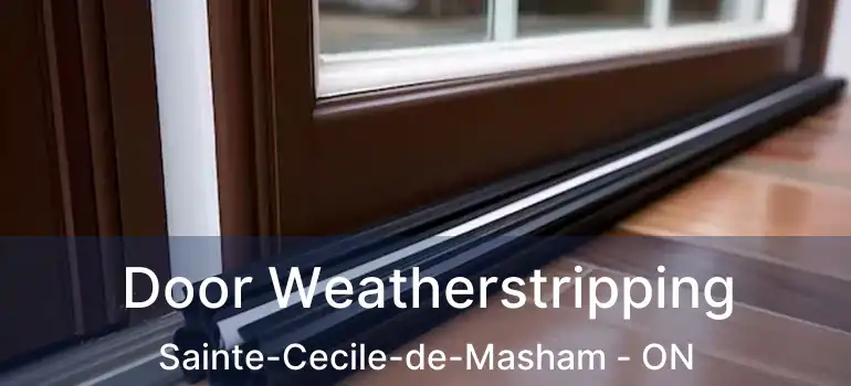  Door Weatherstripping Sainte-Cecile-de-Masham - ON