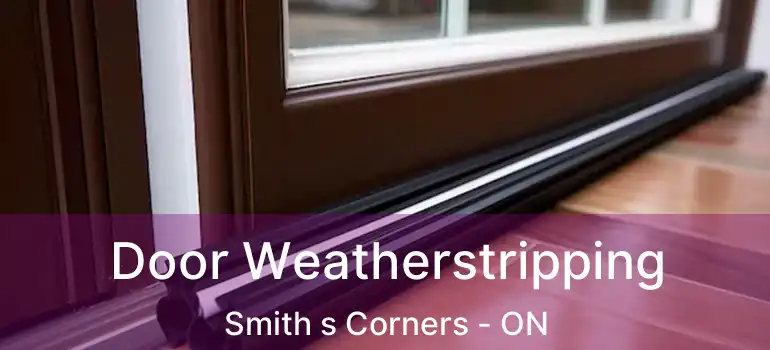 Door Weatherstripping Smith s Corners - ON