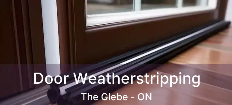 Door Weatherstripping The Glebe - ON