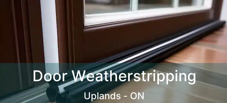 Door Weatherstripping Uplands - ON