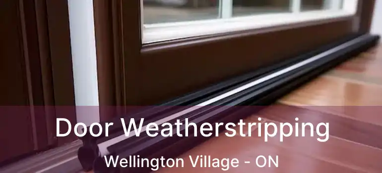 Door Weatherstripping Wellington Village - ON