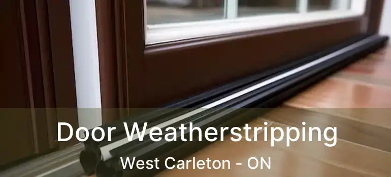 Door Weatherstripping West Carleton - ON