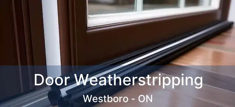  Door Weatherstripping Westboro - ON