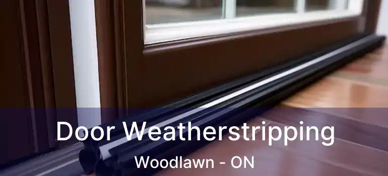 Door Weatherstripping Woodlawn - ON