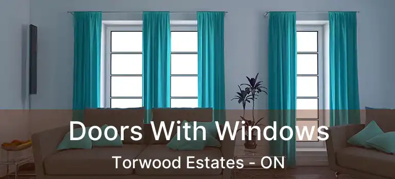 Doors With Windows Torwood Estates - ON