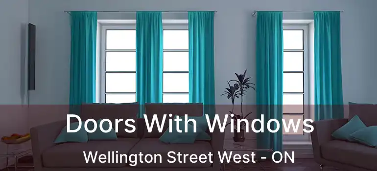  Doors With Windows Wellington Street West - ON