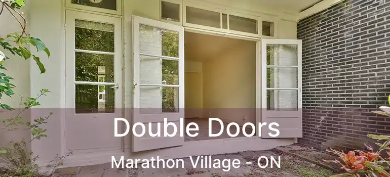  Double Doors Marathon Village - ON