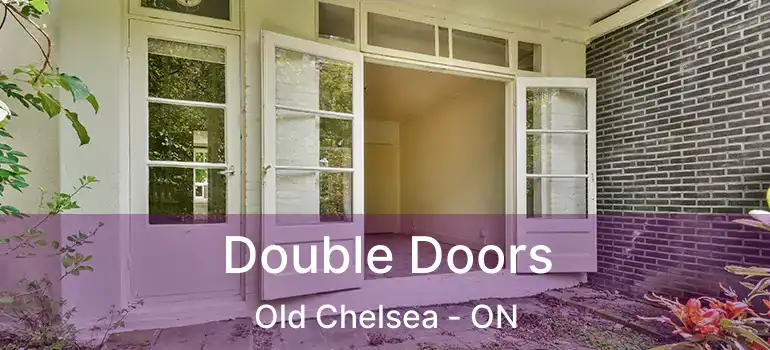Double Doors Old Chelsea - ON