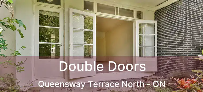 Double Doors Queensway Terrace North - ON