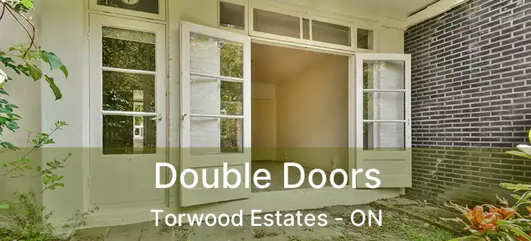 Double Doors Torwood Estates - ON