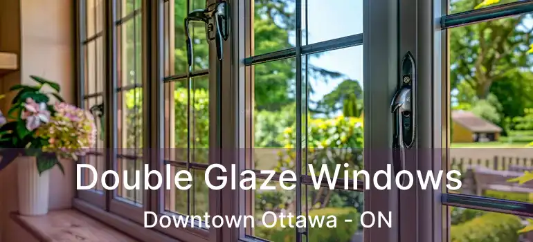 Double Glaze Windows Downtown Ottawa - ON