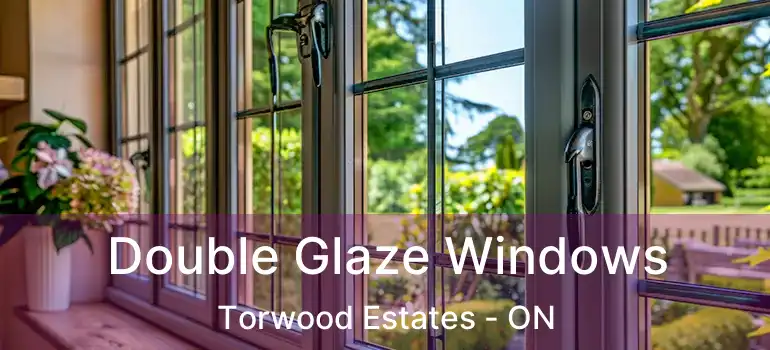  Double Glaze Windows Torwood Estates - ON