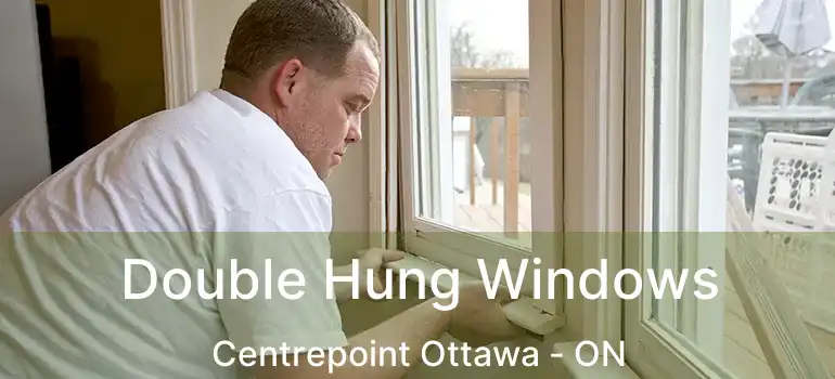  Double Hung Windows Centrepoint Ottawa - ON