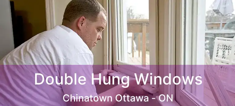 Double Hung Windows Chinatown Ottawa - ON