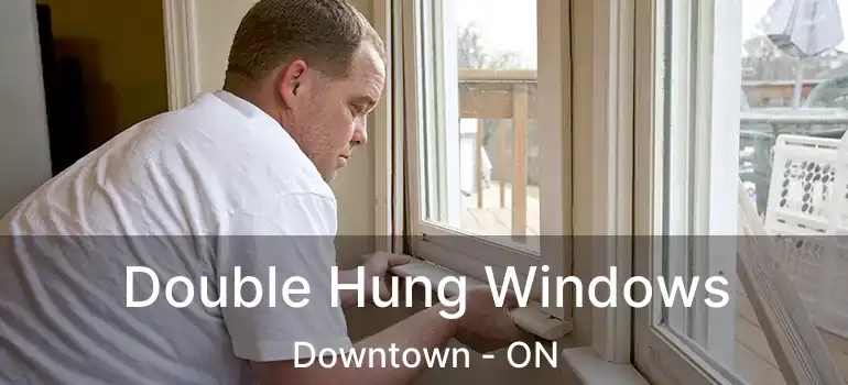 Double Hung Windows Downtown - ON