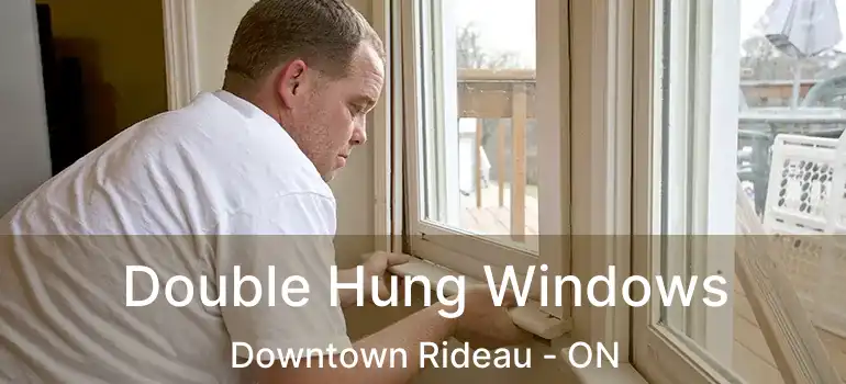 Double Hung Windows Downtown Rideau - ON
