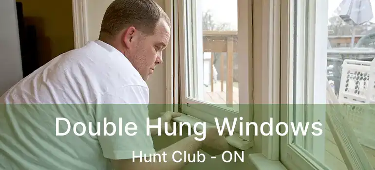 Double Hung Windows Hunt Club - ON