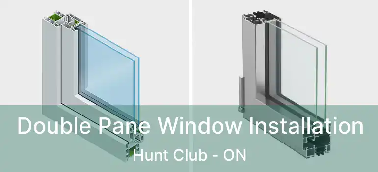 Double Pane Window Installation Hunt Club - ON