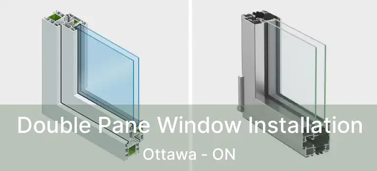 Double Pane Window Installation Ottawa - ON