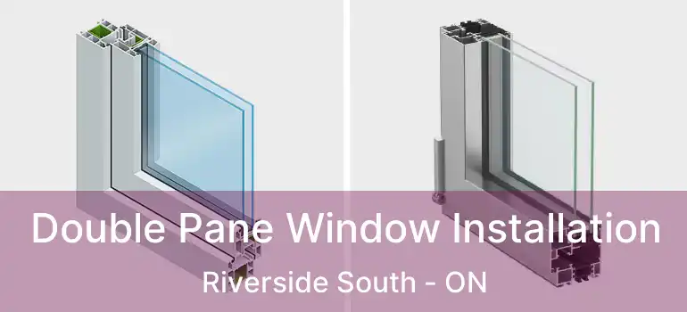 Double Pane Window Installation Riverside South - ON