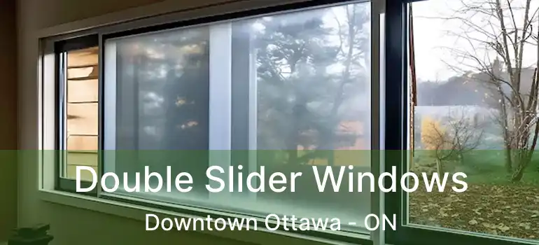 Double Slider Windows Downtown Ottawa - ON