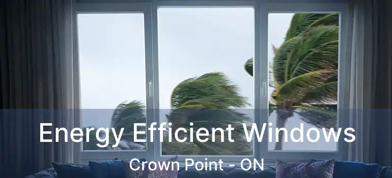 Energy Efficient Windows Crown Point - ON