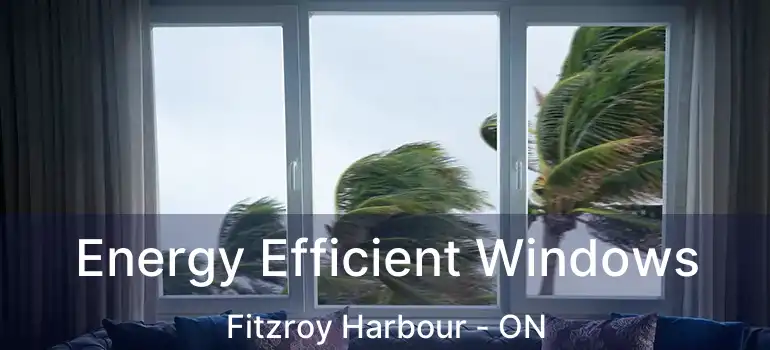Energy Efficient Windows Fitzroy Harbour - ON