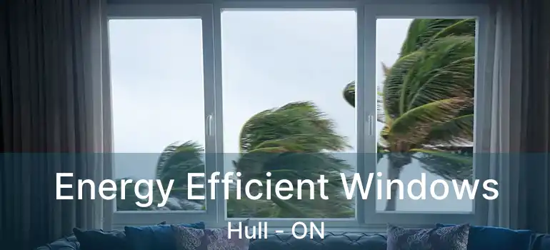 Energy Efficient Windows Hull - ON