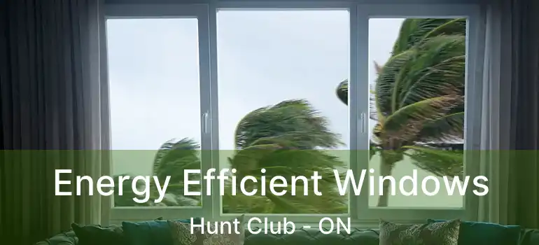 Energy Efficient Windows Hunt Club - ON