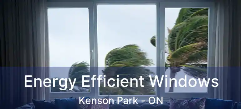 Energy Efficient Windows Kenson Park - ON