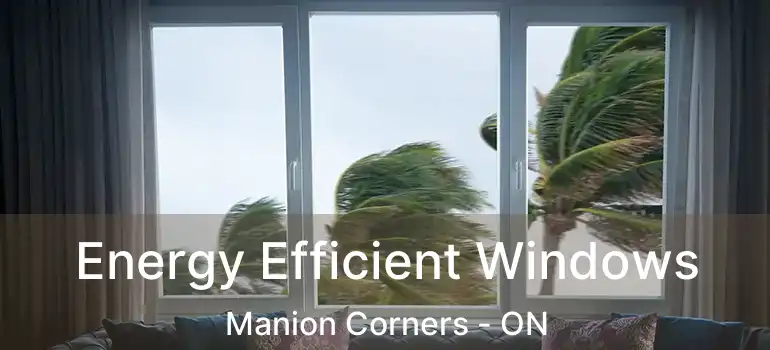 Energy Efficient Windows Manion Corners - ON