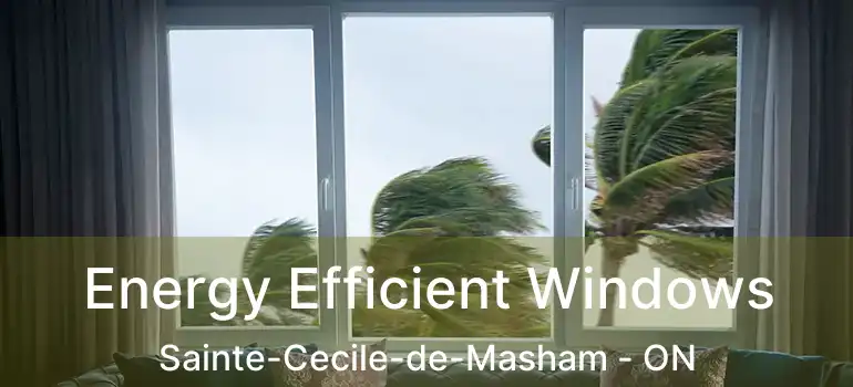 Energy Efficient Windows Sainte-Cecile-de-Masham - ON