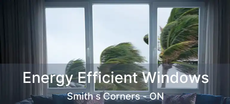 Energy Efficient Windows Smith s Corners - ON