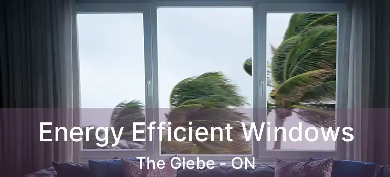 Energy Efficient Windows The Glebe - ON