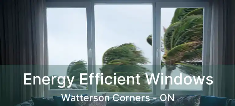 Energy Efficient Windows Watterson Corners - ON